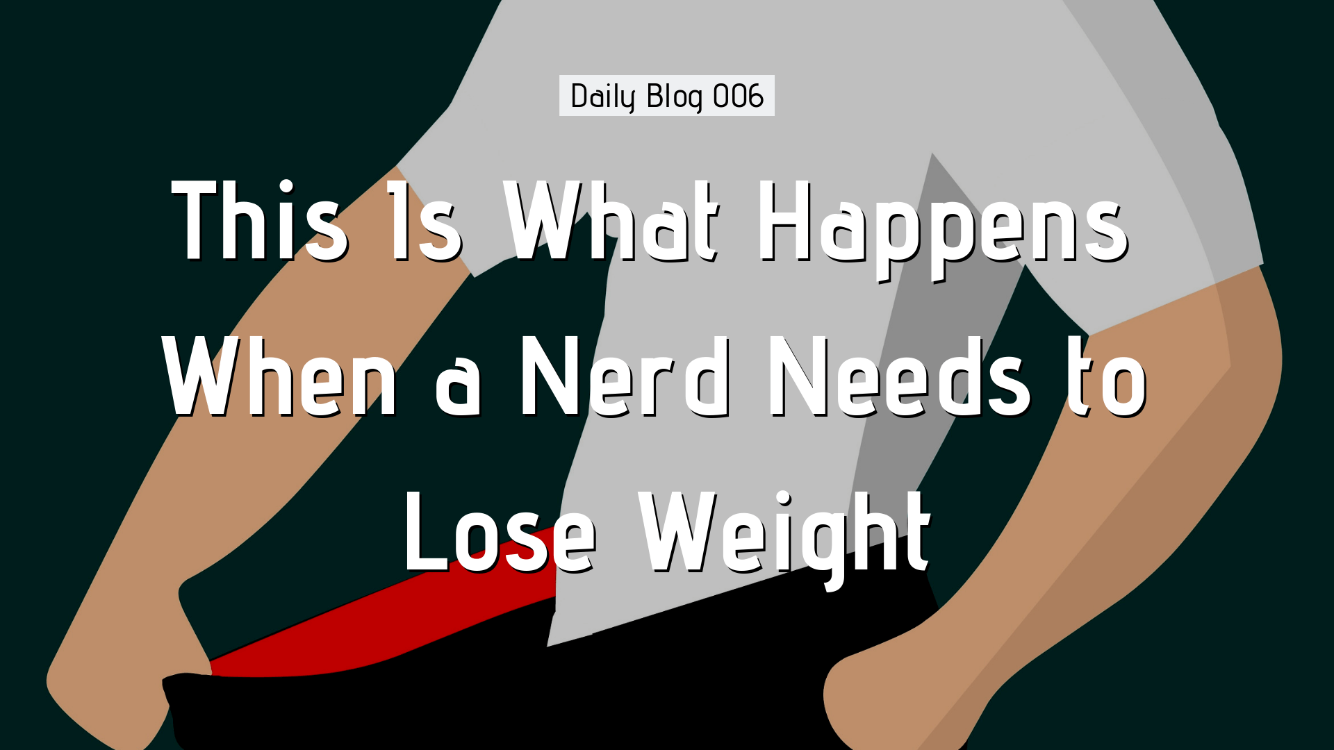blog-006-when-a-nerd-needs-to-lose-weight.png