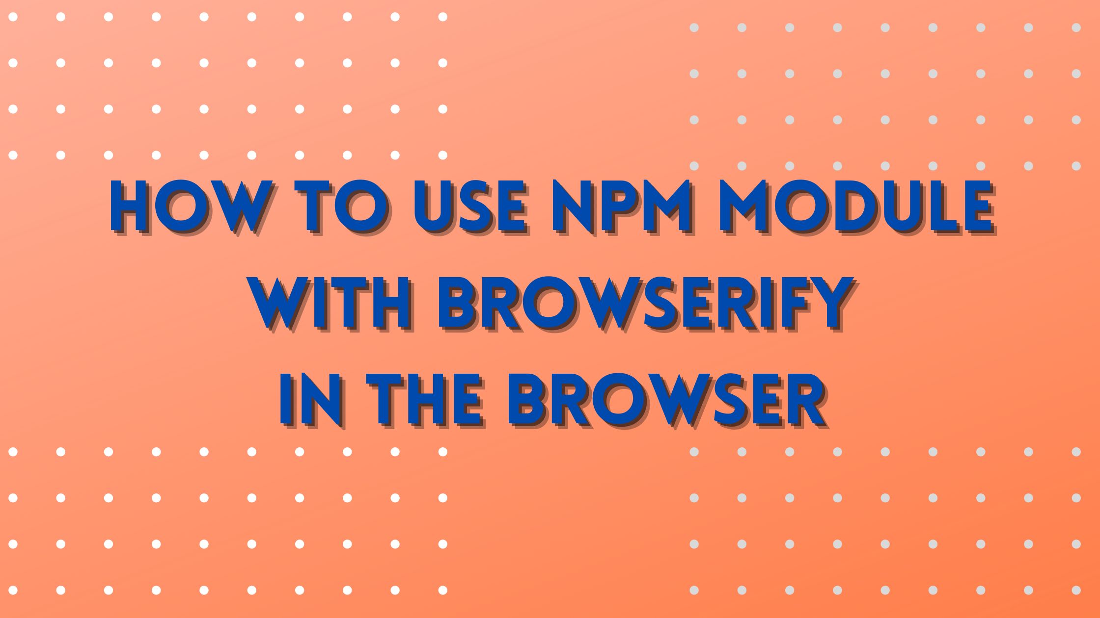 How to use NPM module with Browserify in the browser